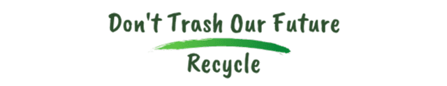 Don't trash our future: Recycle